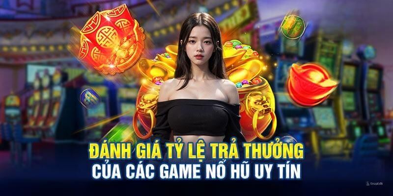 Đánh giá mức trả thưởng của các tựa game slot machine đáng tin cậy